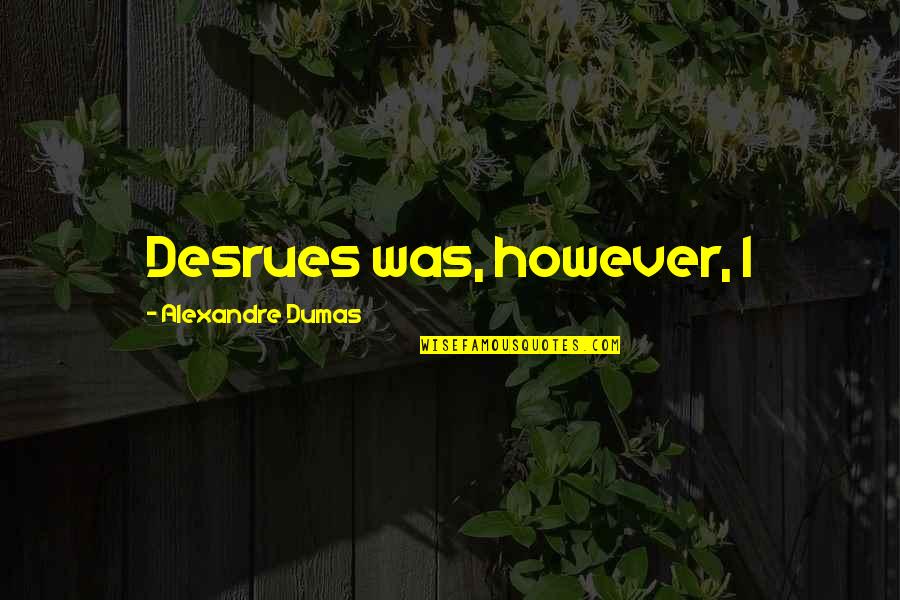 Muela Picada Quotes By Alexandre Dumas: Desrues was, however, I