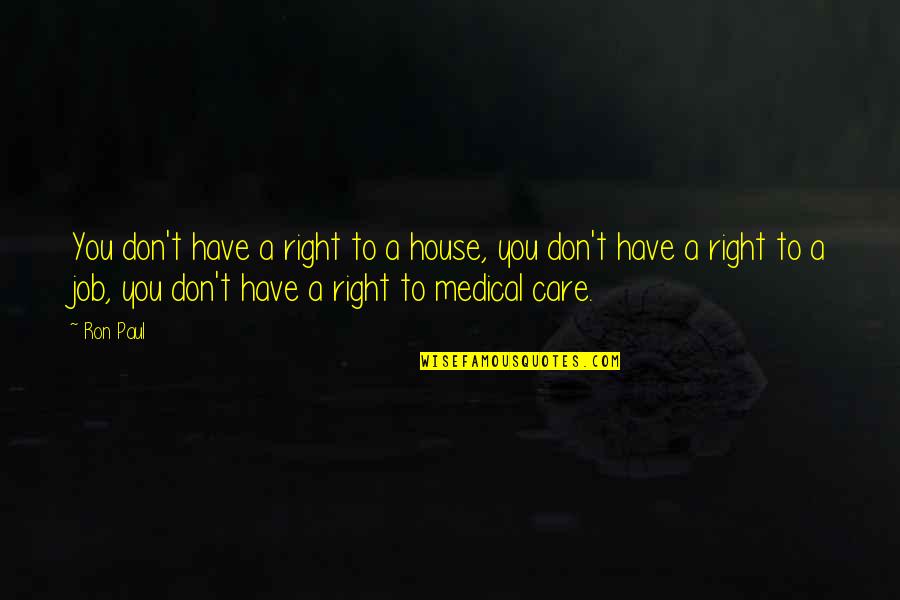 Muela Picada Quotes By Ron Paul: You don't have a right to a house,