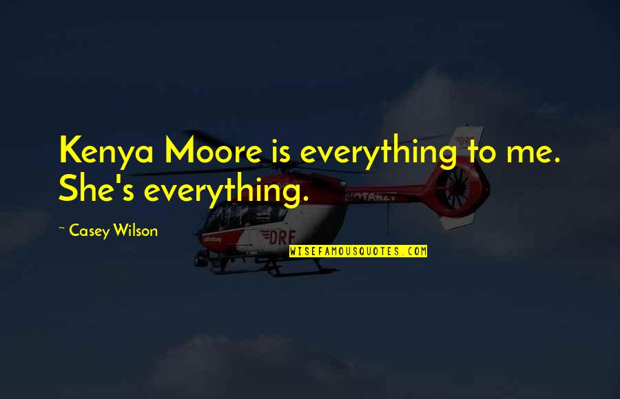Muelen In English Quotes By Casey Wilson: Kenya Moore is everything to me. She's everything.