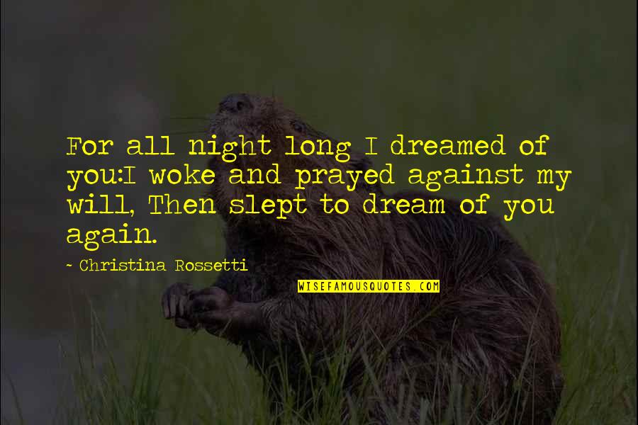 Mueller Exonerate Quote Quotes By Christina Rossetti: For all night long I dreamed of you:I Mueller Exonerate Quote Quotes By Christina Rossetti: For all night long I dreamed of you:I