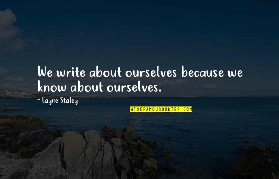 Mueller Quote Quotes By Layne Staley: We write about ourselves because we know about Mueller Quote Quotes By Layne Staley: We write about ourselves because we know about
