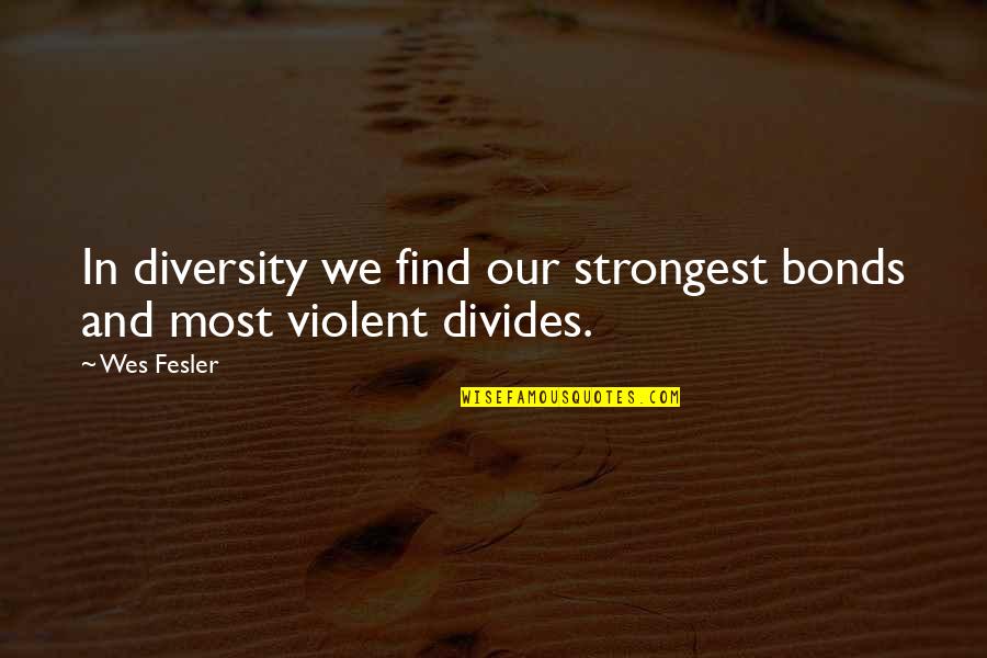 Muenchow Concrete Quotes By Wes Fesler: In diversity we find our strongest bonds and