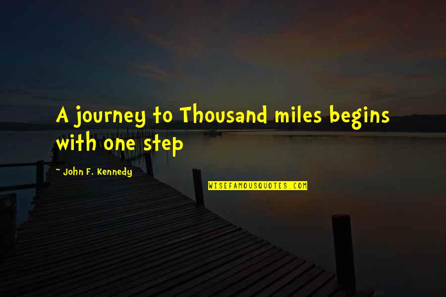 Muera Ta Quotes By John F. Kennedy: A journey to Thousand miles begins with one
