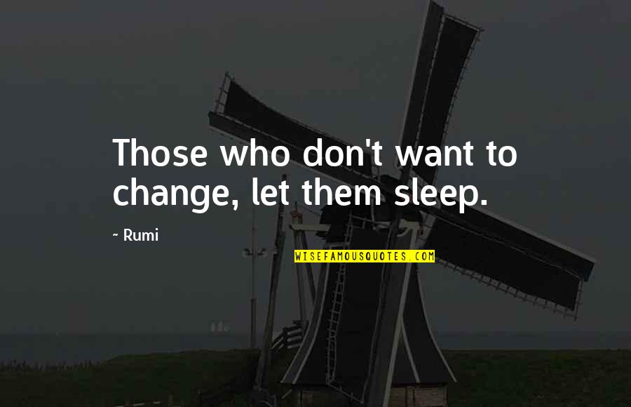 Muera Ta Quotes By Rumi: Those who don't want to change, let them