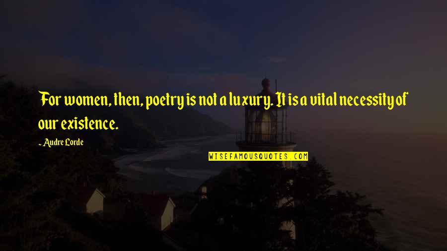 Muerde In Spanish Quotes By Audre Lorde: For women, then, poetry is not a luxury.