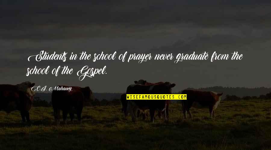 Muero Carlos Quotes By C.J. Mahaney: Students in the school of prayer never graduate