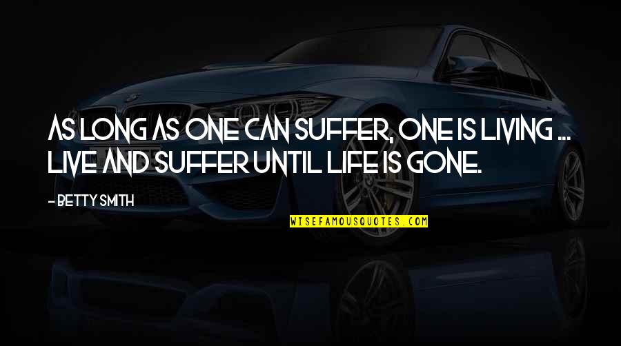 Muertas Con Quotes By Betty Smith: As long as one can suffer, one is