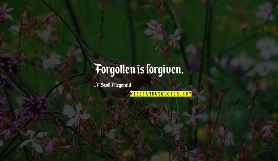 Muestral Space Quotes By F Scott Fitzgerald: Forgotten is forgiven.