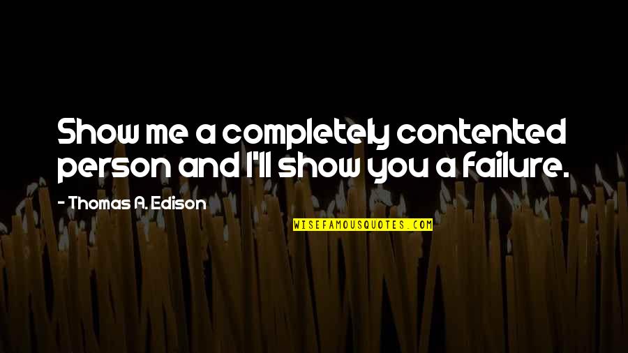 Muestrario De Eucerin Quotes By Thomas A. Edison: Show me a completely contented person and I'll Muestrario De Eucerin Quotes By Thomas A. Edison: Show me a completely contented person and I'll