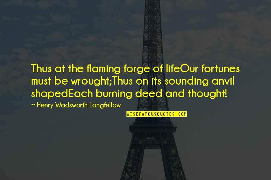 Muestras Gratis Quotes By Henry Wadsworth Longfellow: Thus at the flaming forge of lifeOur fortunes