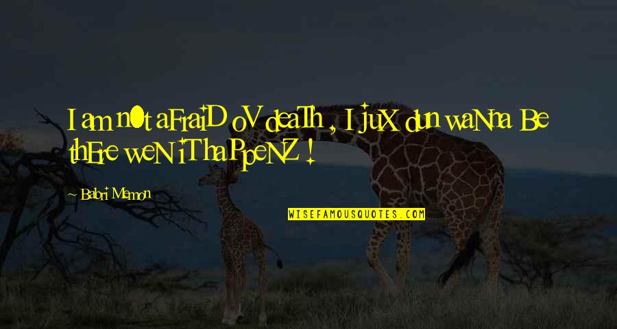 Mueve La Quotes By Babri Memon: I am n0t aFraiD oV deaTh , I