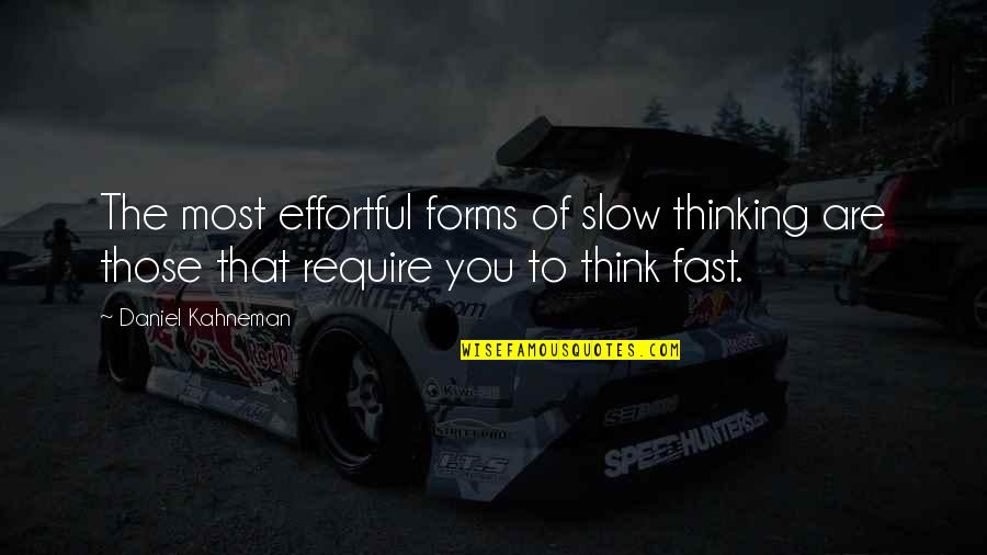 Muevese Quotes By Daniel Kahneman: The most effortful forms of slow thinking are