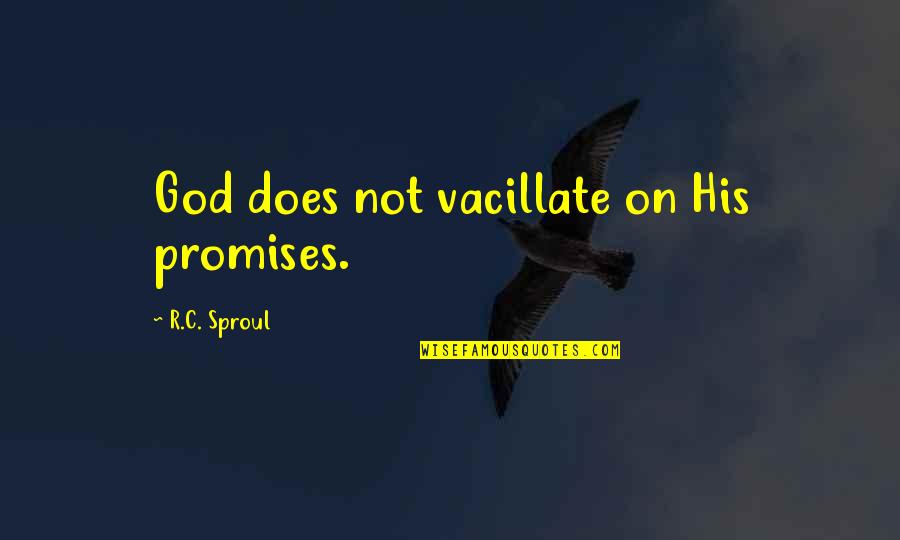 Muevese Quotes By R.C. Sproul: God does not vacillate on His promises.