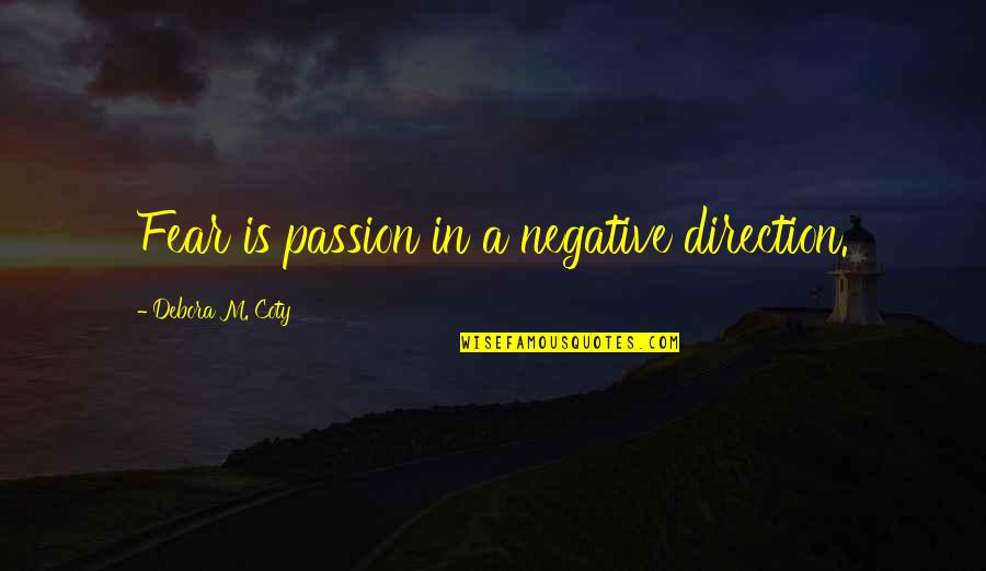 Muevo Investments Quotes By Debora M. Coty: Fear is passion in a negative direction.