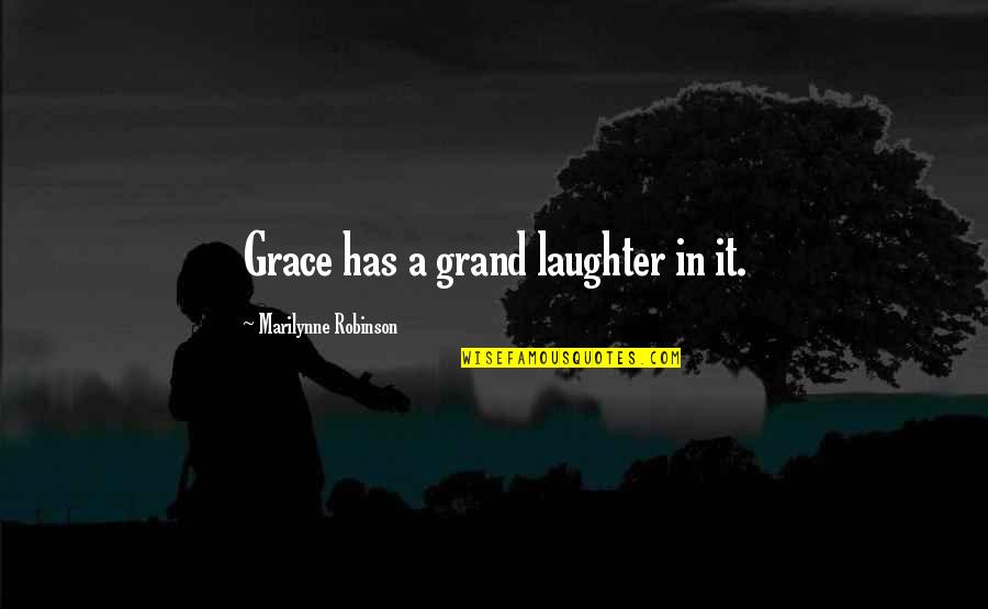 Mufaro's Beautiful Daughters Quotes By Marilynne Robinson: Grace has a grand laughter in it.
