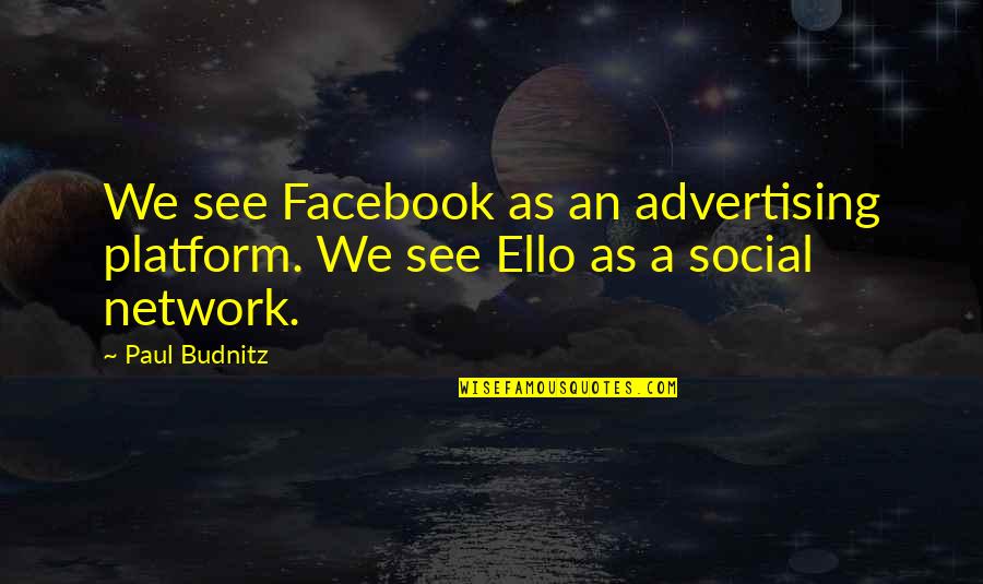 Mufaro's Beautiful Daughters Quotes By Paul Budnitz: We see Facebook as an advertising platform. We