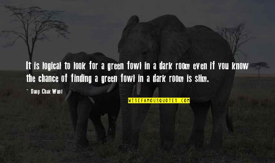 Muff Potter Quotes By Duop Chak Wuol: It is logical to look for a green Muff Potter Quotes By Duop Chak Wuol: It is logical to look for a green