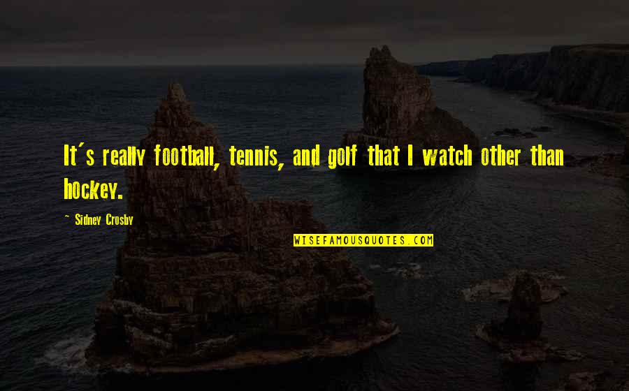 Muffaletta Quotes By Sidney Crosby: It's really football, tennis, and golf that I