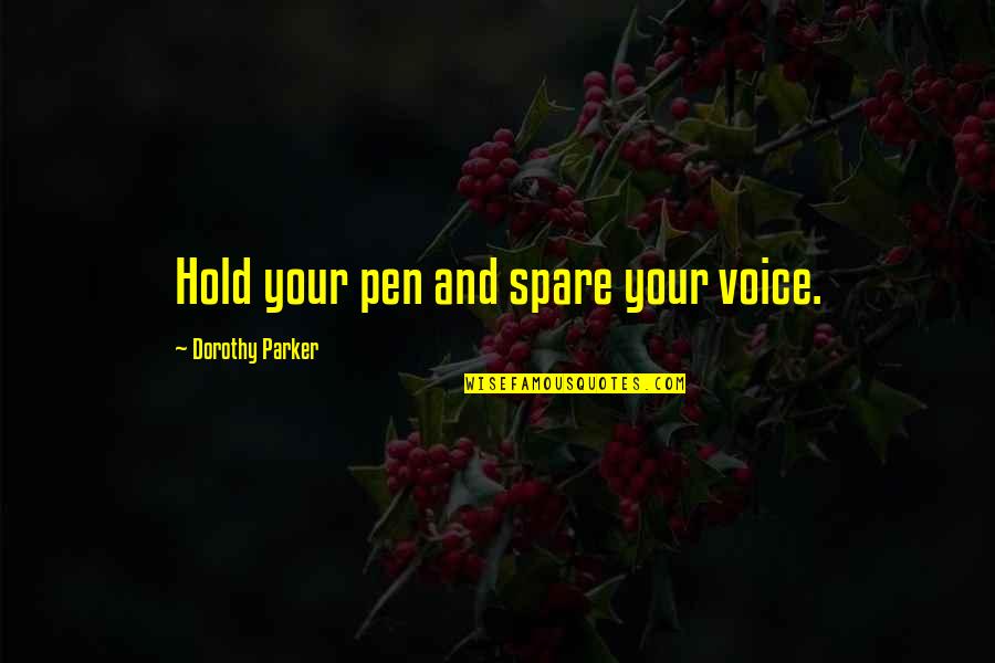 Muffat Quotes By Dorothy Parker: Hold your pen and spare your voice.