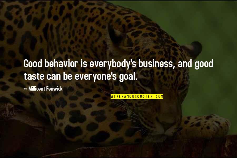 Muffets Quotes By Millicent Fenwick: Good behavior is everybody's business, and good taste Muffets Quotes By Millicent Fenwick: Good behavior is everybody's business, and good taste