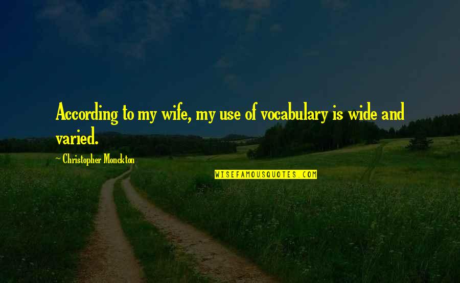 Muffin Man Quotes By Christopher Monckton: According to my wife, my use of vocabulary Muffin Man Quotes By Christopher Monckton: According to my wife, my use of vocabulary