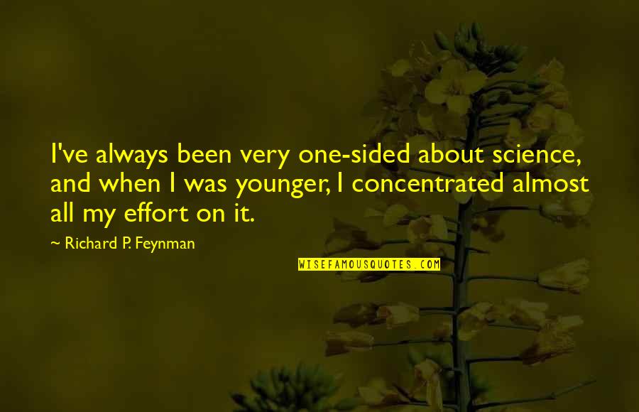 Muffin Stumps Seinfeld Quotes By Richard P. Feynman: I've always been very one-sided about science, and Muffin Stumps Seinfeld Quotes By Richard P. Feynman: I've always been very one-sided about science, and