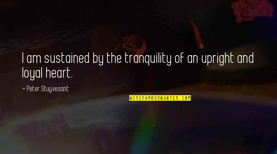 Muffled Ears Quotes By Peter Stuyvesant: I am sustained by the tranquility of an Muffled Ears Quotes By Peter Stuyvesant: I am sustained by the tranquility of an