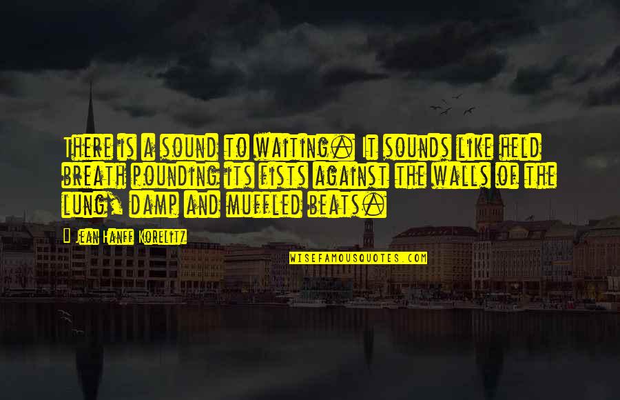 Muffled Quotes By Jean Hanff Korelitz: There is a sound to waiting. It sounds