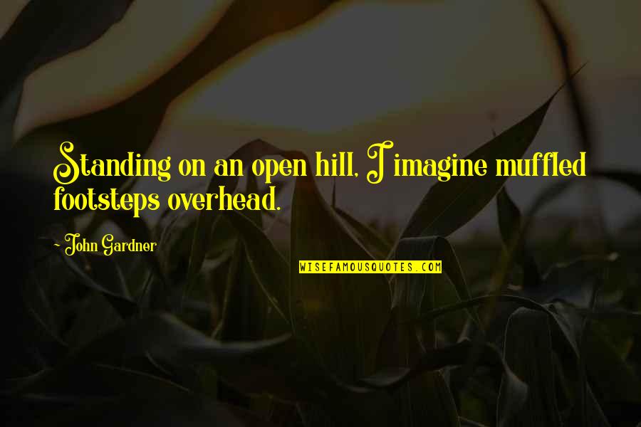 Muffled Quotes By John Gardner: Standing on an open hill, I imagine muffled