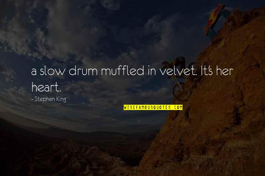 Muffled Quotes By Stephen King: a slow drum muffled in velvet. It's her