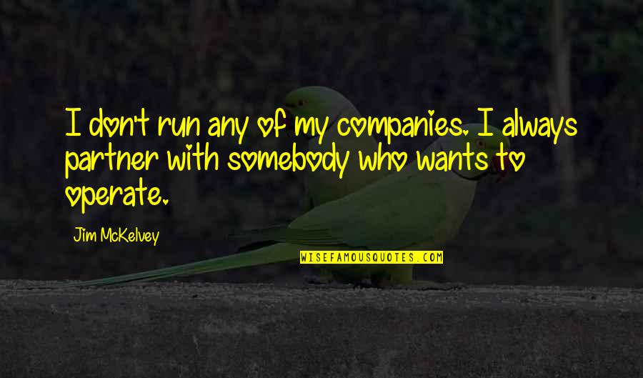 Muffledly Quotes By Jim McKelvey: I don't run any of my companies. I Muffledly Quotes By Jim McKelvey: I don't run any of my companies. I