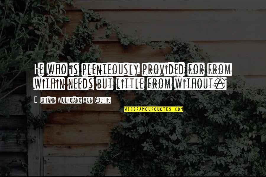 Muffler Quotes By Johann Wolfgang Von Goethe: He who is plenteously provided for from within