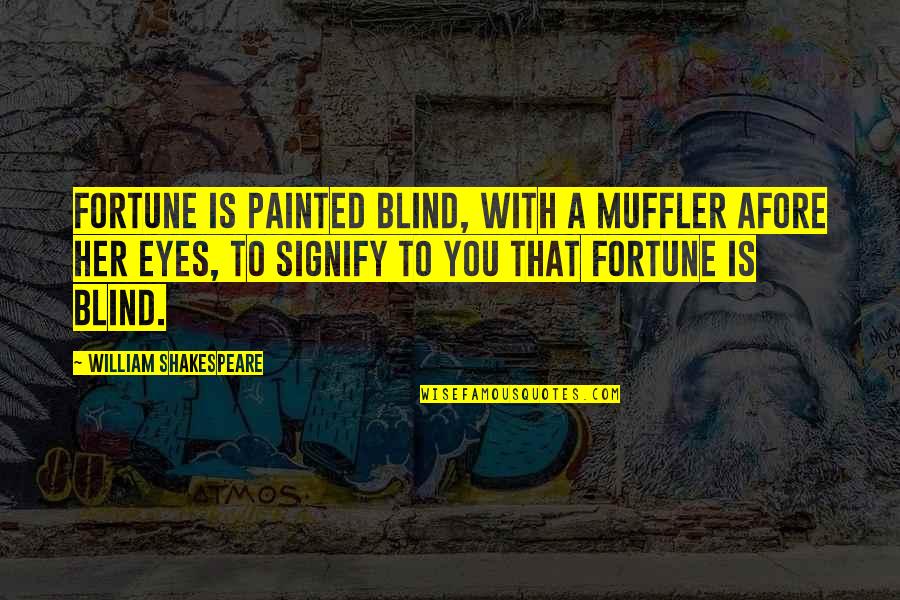 Muffler Quotes By William Shakespeare: Fortune is painted blind, with a muffler afore