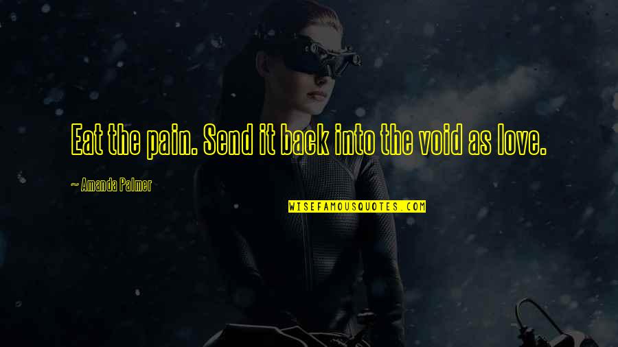 Mufflers 4 Quotes By Amanda Palmer: Eat the pain. Send it back into the Mufflers 4 Quotes By Amanda Palmer: Eat the pain. Send it back into the