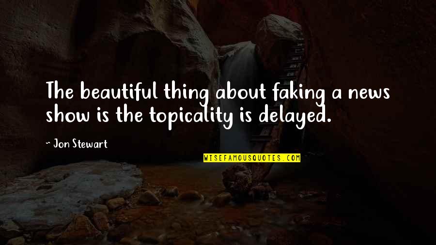 Mufflers 4 Quotes By Jon Stewart: The beautiful thing about faking a news show