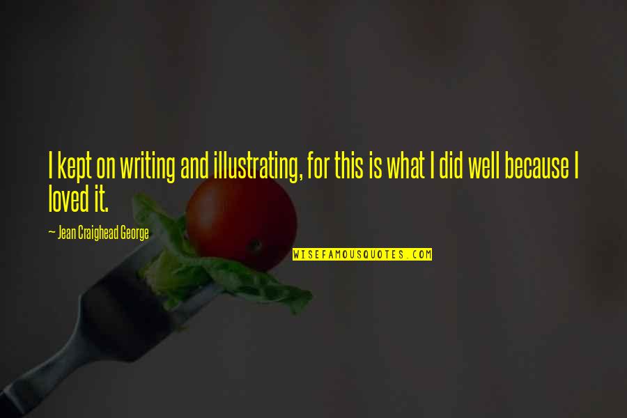Muffles College Quotes By Jean Craighead George: I kept on writing and illustrating, for this Muffles College Quotes By Jean Craighead George: I kept on writing and illustrating, for this