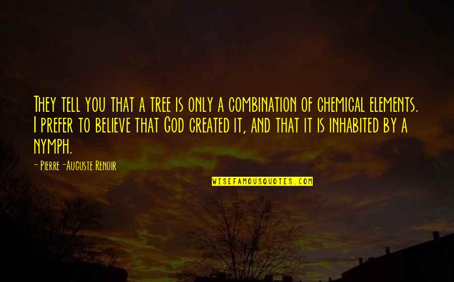Muffles College Quotes By Pierre-Auguste Renoir: They tell you that a tree is only Muffles College Quotes By Pierre-Auguste Renoir: They tell you that a tree is only