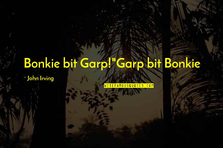 Muffling Quotes By John Irving: Bonkie bit Garp!"Garp bit Bonkie