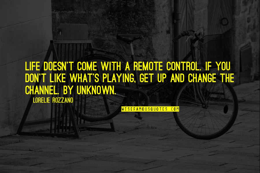 Muffulettas Quotes By Lorelie Rozzano: Life doesn't come with a remote control. If Muffulettas Quotes By Lorelie Rozzano: Life doesn't come with a remote control. If