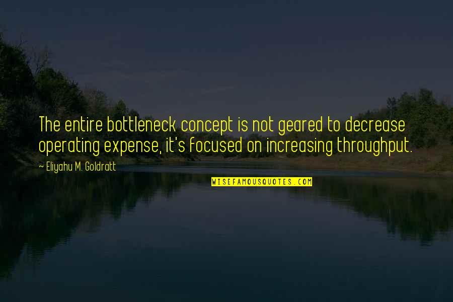 Mufon Quotes By Eliyahu M. Goldratt: The entire bottleneck concept is not geared to Mufon Quotes By Eliyahu M. Goldratt: The entire bottleneck concept is not geared to