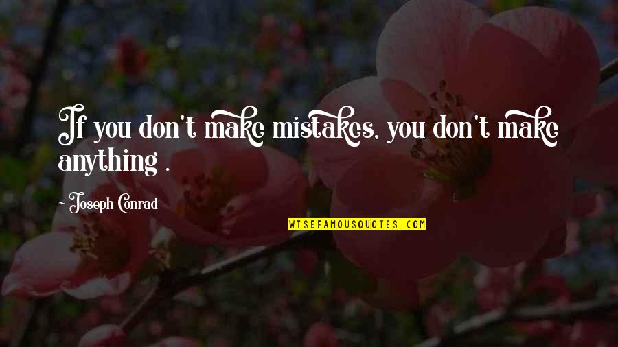 Mufon Quotes By Joseph Conrad: If you don't make mistakes, you don't make Mufon Quotes By Joseph Conrad: If you don't make mistakes, you don't make