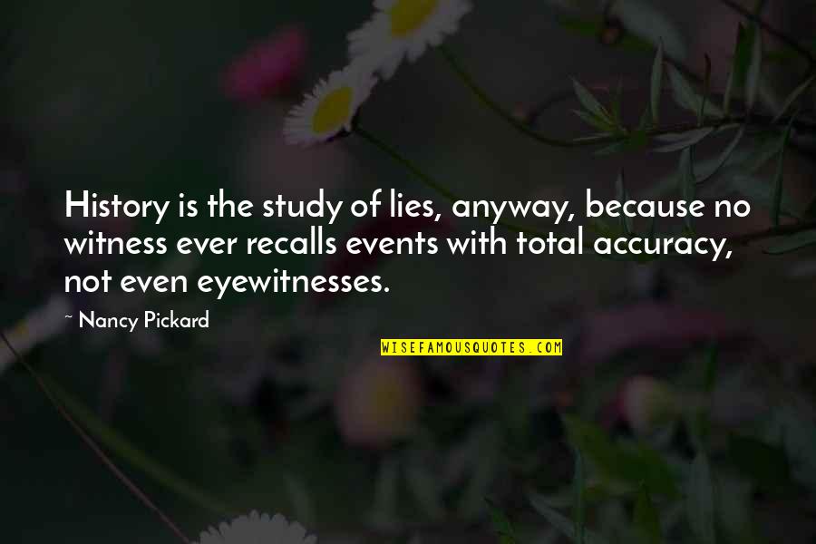 Muftah Quotes By Nancy Pickard: History is the study of lies, anyway, because