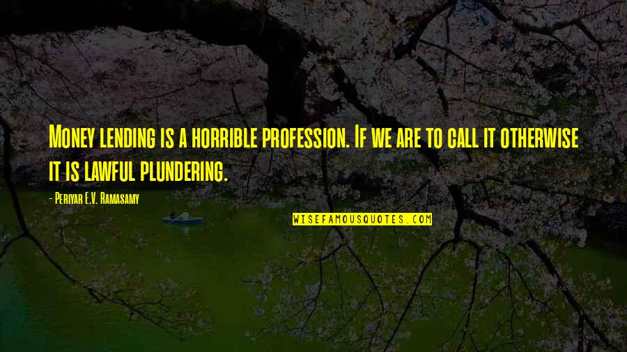 Mufti Hussain Kamani Quotes By Periyar E.V. Ramasamy: Money lending is a horrible profession. If we Mufti Hussain Kamani Quotes By Periyar E.V. Ramasamy: Money lending is a horrible profession. If we