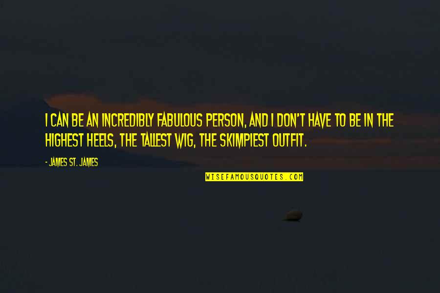Mufti Menk Daily Quotes By James St. James: I can be an incredibly fabulous person, and