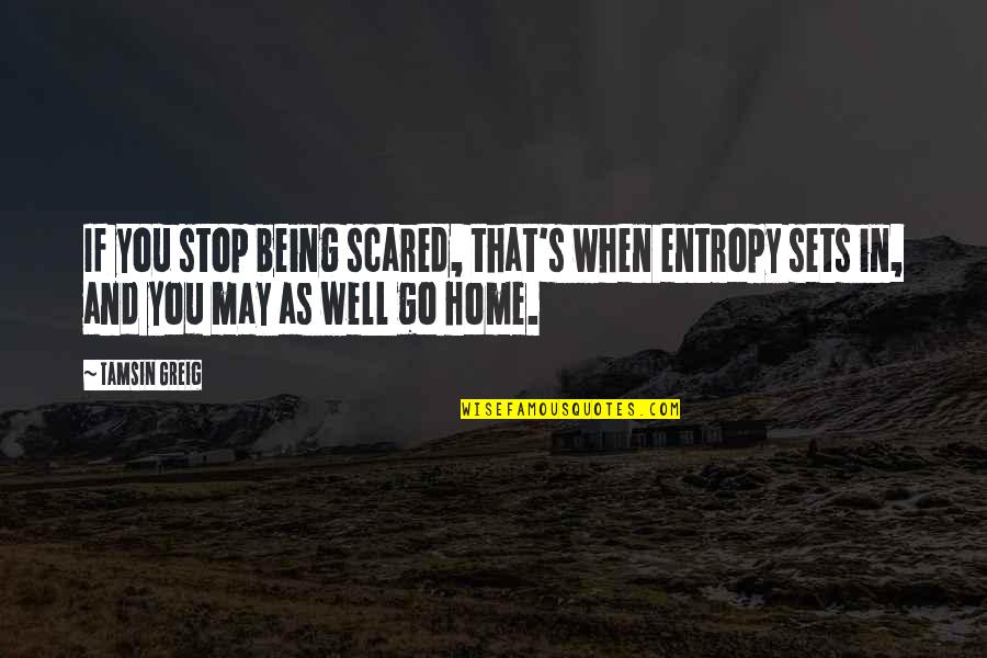 Mufti Menk Funny Quotes By Tamsin Greig: If you stop being scared, that's when entropy
