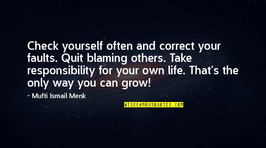 Mufti Quotes By Mufti Ismail Menk: Check yourself often and correct your faults. Quit