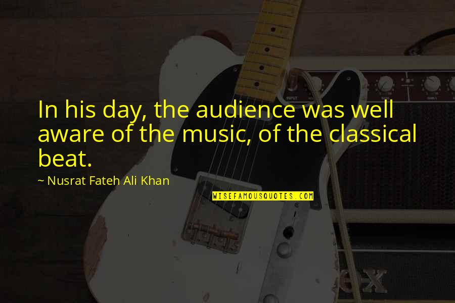 Mufti Taqi Usmani Quotes By Nusrat Fateh Ali Khan: In his day, the audience was well aware