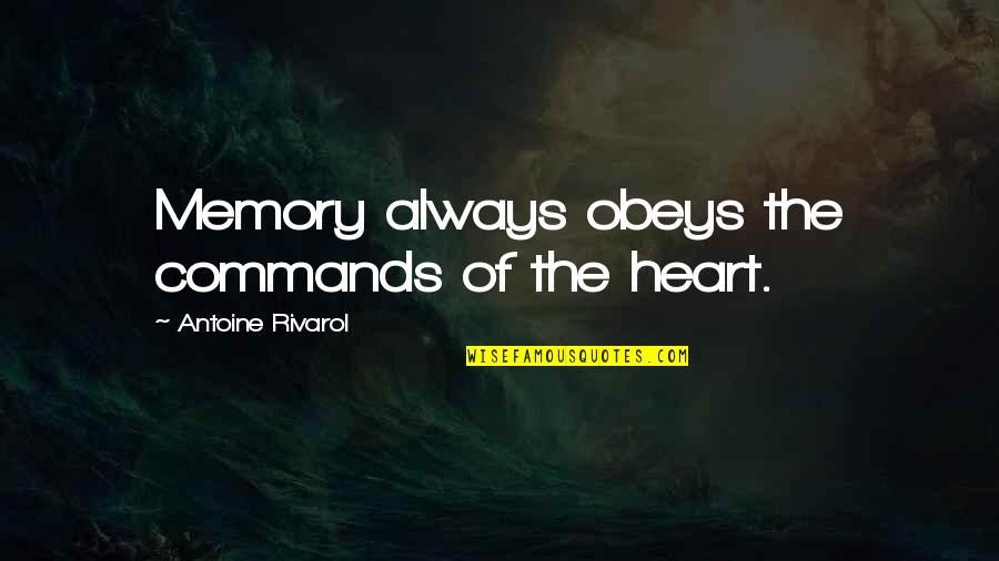 Mufti Tariq Masood Quotes By Antoine Rivarol: Memory always obeys the commands of the heart.