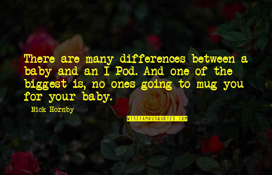 Mug Quotes By Nick Hornby: There are many differences between a baby and