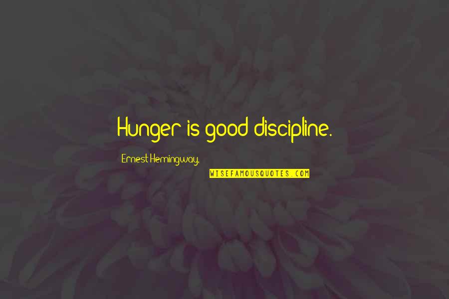 Mugabe Hitler Quotes By Ernest Hemingway,: Hunger is good discipline.